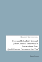 Foreseeable Liability through Joint Criminal Enterprise in International Law: Special Focus on Government One Trial 3962033947 Book Cover