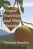 The Key To Proper Nutrition and Weight Management B0CCCX6BZ4 Book Cover