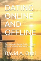 Dating Online and Offline: The Ultimate Dating Guide To Make Hottest Women And Men Say YES! 1708315004 Book Cover
