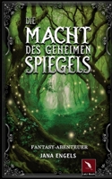 Die Macht des geheimen Spiegels: Fantasy-Abenteuer für Kinder ab 12 Jahre 3695158026 Book Cover
