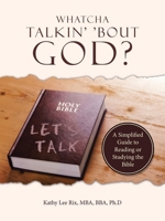 Whatcha Talkin' 'Bout God?: A Simplified Guide to Reading or Studying the Bible B0CQNYXCTX Book Cover
