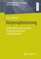 Körperoptimierung: Selbstverbesserung zwischen Steigerungsdruck und Leibgebundenheit (Frankfurter Beiträge zur Soziologie und Sozialpsychologie) 3658360178 Book Cover