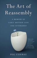 The Art of Reassembly : A Memoir of Early Mother Loss and Aftergrief 1647422159 Book Cover
