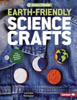 Earth-Friendly Science Crafts 1541524160 Book Cover