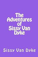 The Adventures of Sissy Van Dyke: It's Not Just a Name, It's a Lifestyle 1442144092 Book Cover