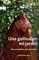 Una gallina en mi jardín: Manual práctico para atrevidos B0CH2NPCK3 Book Cover