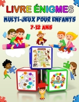 Livre énigmes: multi-jeux pour enfants 7-12 ans (Sudoku(4×4, 6×6, 9×9), Mots brouillés, Labyrinthes, Tic tac toe, Pages de coloriage) B08QW6YDBG Book Cover