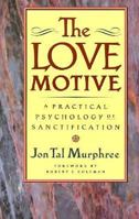 Love Motive: A Practical Psychology of Sanctification 0875094228 Book Cover