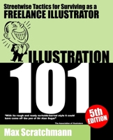 Illustration 101: Streetwise Tactics for Surviving as a Freelance Illustrator 0953730719 Book Cover