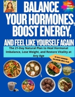 Balance Your Hormones, Boost Energy, and Feel Like Yourself Again: The 21-Day Natural Plan to Heal Hormonal Imbalance, Lose Weight, and Restore Vitality at Any Age B0FWKH9HC8 Book Cover