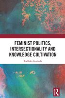 Feminist Politics, Intersectionality and Knowledge Cultivation 0367424274 Book Cover