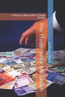 The Three-Week Millionaire: A Step-by-Step Guide to Rapid Wealth B0CJSSXVMT Book Cover