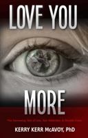 Love You More: The Harrowing Tale of Lies, Sex Addiction, & Double Cross 0984320598 Book Cover