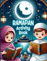 Ramadan Mubarak Activity Book For Kids: Perfect Gift For Kids To Celebrate Ramadan. A Fun Kids Workbook Coloring, Mazes, Word Search, Games For Learni B09183XTM5 Book Cover