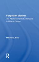 Forgotten Victims: The Abandonment of Americans in Hitler's Camps 036715904X Book Cover