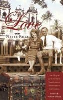 Love Never Fails: The Story of Jacob and Bertha Vande Kappelle, Missionaries to Latin America 1598862251 Book Cover