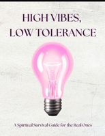 High Vibes, Low Tolerance: A Spiritual Survival Guide for the Real Ones B0F6J19KCC Book Cover