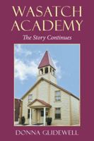 Wasatch Academy: The Story Continues 1504980034 Book Cover