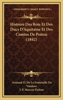 L Histoire Des Rois Et Des Ducs D Aquitaine Et Des Comtes de Poitou 2012191568 Book Cover