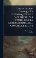Dissertation Critique Et Historique Sur Le Pape Libère, Par L'auteur De La Dissertation Sur Le Concile De Rimini (French Edition) 1024418006 Book Cover