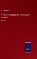 A Dictionary: Geographical, statistical, and historical: Vol. IV 3752576472 Book Cover