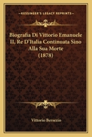 Biografia Di Vittorio Emanuele II, Re D'Italia Continuata Sino Alla Sua Morte (1878) 1168056160 Book Cover