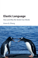 Elastic Language: How and Why We Stretch Our Words 1108718914 Book Cover