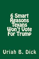 6 Smart Reasons Texans Won't Vote for Trump 1537549480 Book Cover