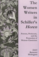 The Women Writers in Schiller's Horen: Patrons, Petticoats, and the Promotion of Weimar Btcassicism 0874139627 Book Cover