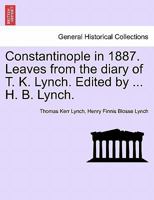 Constantinople in 1887. Leaves from the Diary of T. K. Lynch. Edited by ... H. B. Lynch. 1240910681 Book Cover