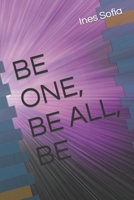 BE ONE, BE ALL, BE B0CCZWFFG6 Book Cover