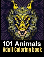101 Animals Adult Coloring Book: An Amazing coloring book with mandalas, Eagles, Elephants, Owls, Rhinos, Lions, Cats, Dogs, Birds, Sharks, Wholves, Horses and so much more. 112 Pages - 8.5X11 inches 1706316933 Book Cover