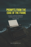Prompts from the Edge of the Frame: A Visual Guide to Cinematic Portraits in the Age of AI B0FL115ZCX Book Cover