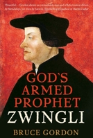 Zwingli: God’s Armed Prophet 0300235976 Book Cover