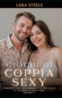 Giochi di Coppia Sexy: Romanzo Erotico Romantico con Scene di Sesso e di Suspense. Volume 4 3384194292 Book Cover