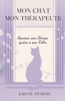 Mon Chat, Mon Thérapeute: Apaiser son Stress grâce à son Félin (French Edition) B0FPBLL57X Book Cover