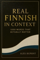 Real Finnish in Context – 1000 Words That Actually Matter (Learning Finnish) B0FPMBMDKN Book Cover