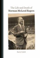 The Life and Death of Norman McLeod Rogers 1527589196 Book Cover