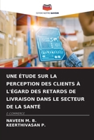 Une Étude Sur La Perception Des Clients À l'Égard Des Retards de Livraison Dans Le Secteur de la Santé (French Edition) 6209859399 Book Cover