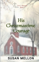 His Christmastime Courage B0FWHN4FF9 Book Cover
