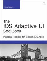 The IOS Adaptive Ui Cookbook: Practical Recipes for Modern IOS Apps 0134086228 Book Cover