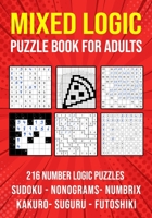 Logic Puzzle Book for Adults Mixed: Sudoku, Nonograms, kakuro, Suguru, Numbrix and Futoshiki Variety Puzzlebook B08J16B5YD Book Cover