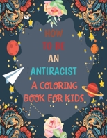 Antiracist Coloring Book For Kids: How To Be An Anti Racist, Different but Equal, We Are All Human Race.Supporting Justice, Equity and Tolerance. B08BDML13R Book Cover