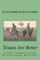 Texans Are Better: A Ralf Compton Novel By Scattergun McCuTRis 1522806105 Book Cover