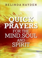 Quick Prayers For The Mind, Soul and Spirit 0578678373 Book Cover