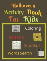 Halloween Activity Book For Kids: Coloring, Sudoku, Mazes, Words Search, more Than 60 Activity Pages For Toddlers, Hauntig, Spooky and fun Images Boy B08H58GC8K Book Cover