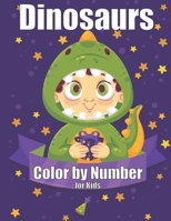 Dinosaurs Color by Number for Kids: Dinosaurs Color by Number for Kids Coloring Activity for Ages 4 – 8 B08T48JBRZ Book Cover