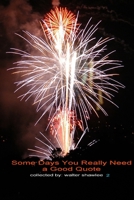 Some Days You Really Need a Good Quote 0557360153 Book Cover