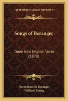 Songs of Beranger: Done Into English Verse 1164895370 Book Cover