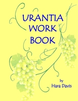 Urantia Work Book: Applied Urantian Ethics 1792811470 Book Cover